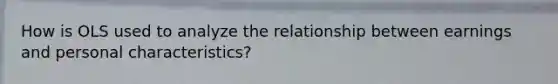 How is OLS used to analyze the relationship between earnings and personal characteristics?