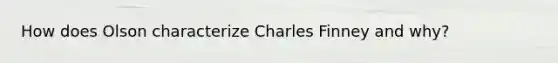 How does Olson characterize Charles Finney and why?