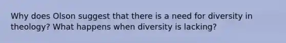 Why does Olson suggest that there is a need for diversity in theology? What happens when diversity is lacking?