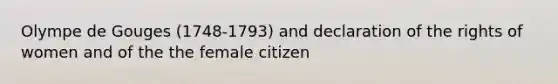 Olympe de Gouges (1748-1793) and declaration of the rights of women and of the the female citizen