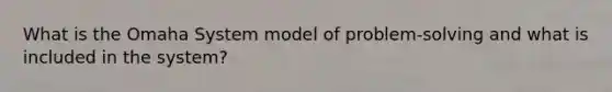 What is the Omaha System model of problem-solving and what is included in the system?