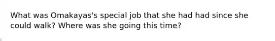 What was Omakayas's special job that she had had since she could walk? Where was she going this time?