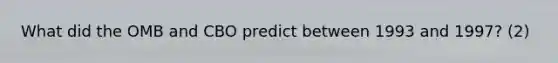 What did the OMB and CBO predict between 1993 and 1997? (2)
