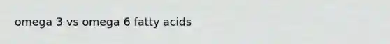 omega 3 vs omega 6 fatty acids