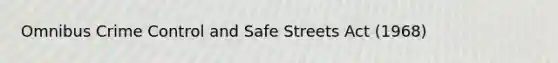 Omnibus Crime Control and Safe Streets Act (1968)