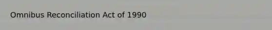 Omnibus Reconciliation Act of 1990