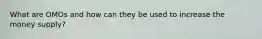 What are OMOs and how can they be used to increase the money supply?