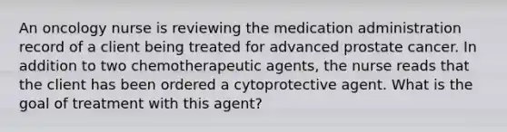 An oncology nurse is reviewing the medication administration record of a client being treated for advanced prostate cancer. In addition to two chemotherapeutic agents, the nurse reads that the client has been ordered a cytoprotective agent. What is the goal of treatment with this agent?