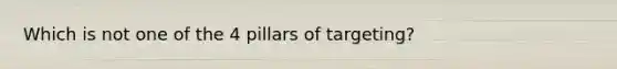 Which is not one of the 4 pillars of targeting?