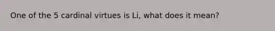 One of the 5 cardinal virtues is Li, what does it mean?