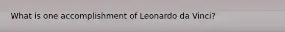 What is one accomplishment of Leonardo da Vinci?