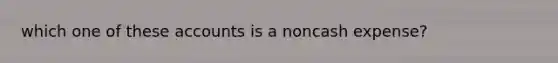 which one of these accounts is a noncash expense?