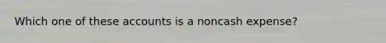Which one of these accounts is a noncash expense?