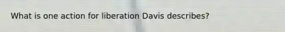 What is one action for liberation Davis describes?