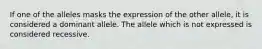 If one of the alleles masks the expression of the other allele, it is considered a dominant allele. The allele which is not expressed is considered recessive.