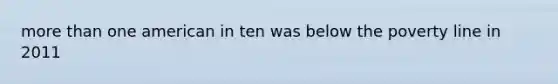 more than one american in ten was below the poverty line in 2011