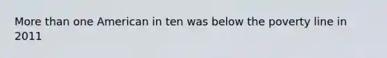 More than one American in ten was below the poverty line in 2011