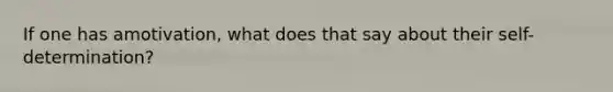 If one has amotivation, what does that say about their self-determination?