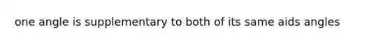 one angle is supplementary to both of its same aids angles
