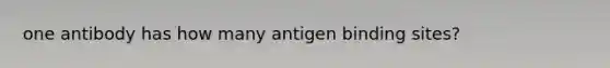 one antibody has how many antigen binding sites?