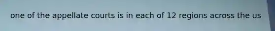 one of the appellate courts is in each of 12 regions across the us