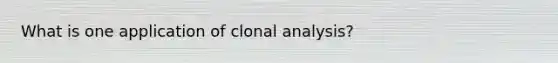 What is one application of clonal analysis?