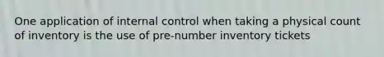 One application of <a href='https://www.questionai.com/knowledge/kjj42owoAP-internal-control' class='anchor-knowledge'>internal control</a> when taking a physical count of inventory is the use of pre-number inventory tickets