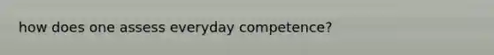 how does one assess everyday competence?