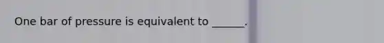 One bar of pressure is equivalent to ______.