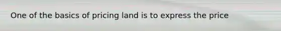 One of the basics of pricing land is to express the price