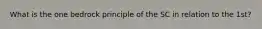 What is the one bedrock principle of the SC in relation to the 1st?