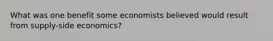 What was one benefit some economists believed would result from supply-side economics?