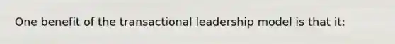 One benefit of the <a href='https://www.questionai.com/knowledge/kRz8NP7EUv-transactional-leaders' class='anchor-knowledge'>transactional leaders</a>hip model is that it: