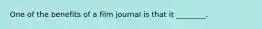 One of the benefits of a film journal is that it ________.