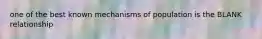 one of the best known mechanisms of population is the BLANK relationship