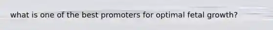 what is one of the best promoters for optimal fetal growth?