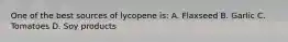 One of the best sources of lycopene is: A. Flaxseed B. Garlic C. Tomatoes D. Soy products