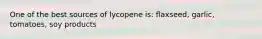 One of the best sources of lycopene is: flaxseed, garlic, tomatoes, soy products
