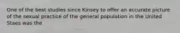 One of the best studies since Kinsey to offer an accurate picture of the sexual practice of the general population in the United Staes was the