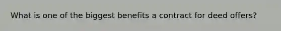 What is one of the biggest benefits a contract for deed offers?