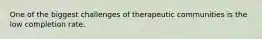 One of the biggest challenges of therapeutic communities is the low completion rate.