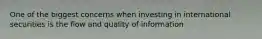 One of the biggest concerns when investing in international securities is the flow and quality of information