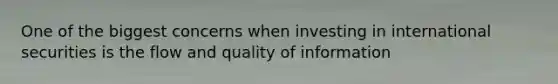 One of the biggest concerns when investing in international securities is the flow and quality of information