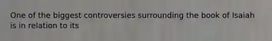 One of the biggest controversies surrounding the book of Isaiah is in relation to its