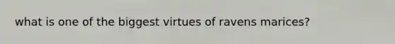 what is one of the biggest virtues of ravens marices?