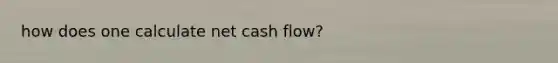 how does one calculate net cash flow?