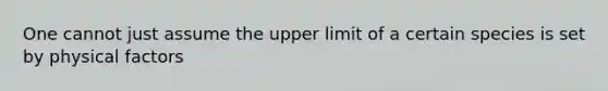 One cannot just assume the upper limit of a certain species is set by physical factors