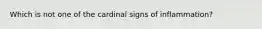 Which is not one of the cardinal signs of inflammation?