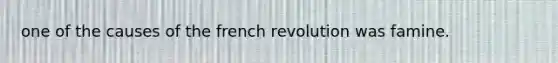 one of the causes of the french revolution was famine.