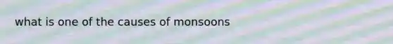 what is one of the causes of monsoons